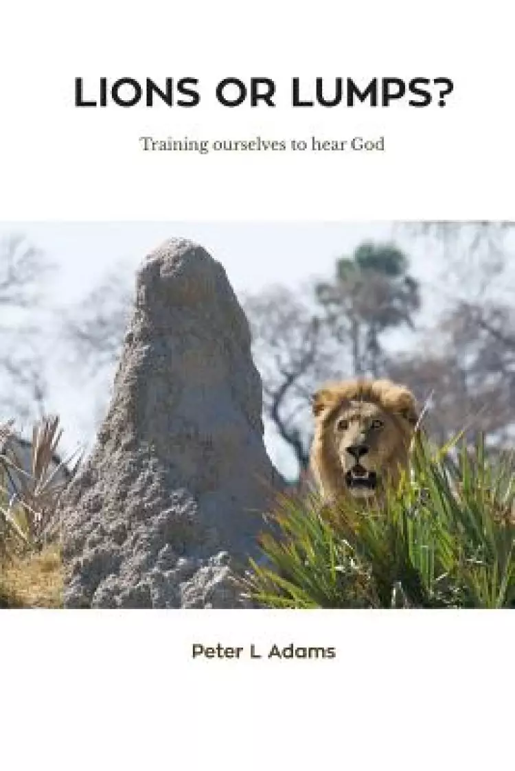 Lions or Lumps?: Training ourselves to hear God
