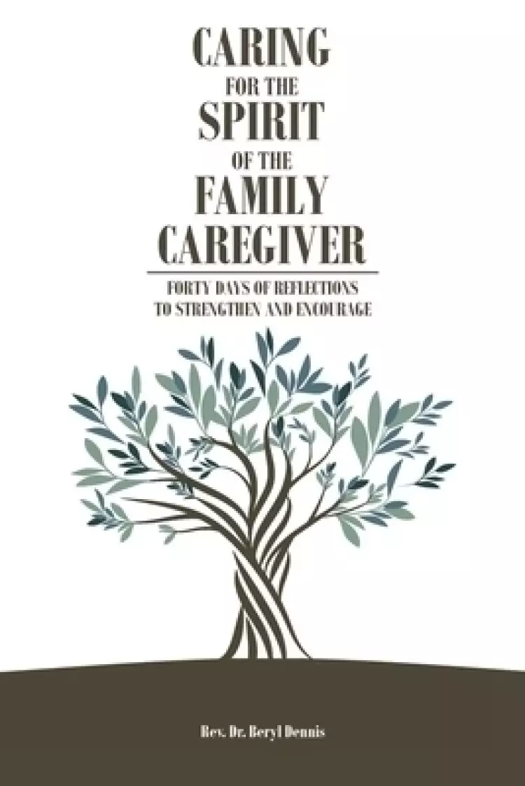 Caring for the Spirit of the Family Caregiver: Forty Days of Reflections to Strengthen and Encourage