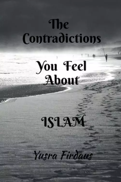 THE CONTRADICTIONS YOU FEEL ABOUT ISLAM
