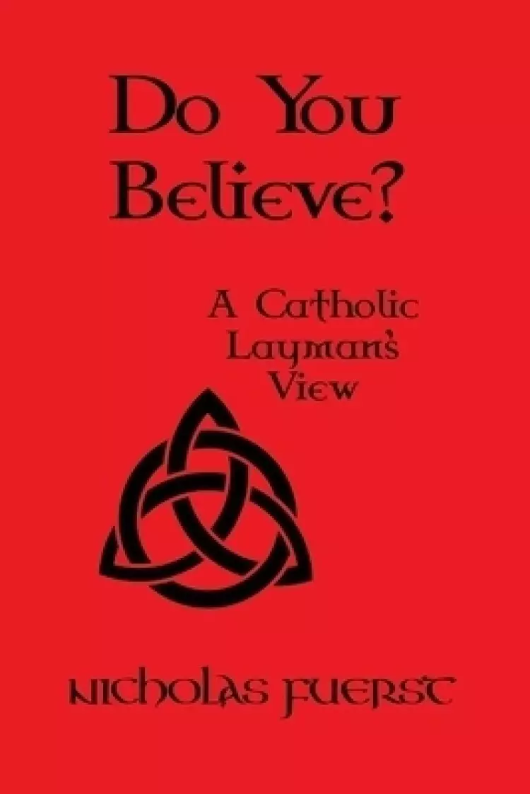 Do You Believe?: A Catholic Layman's View
