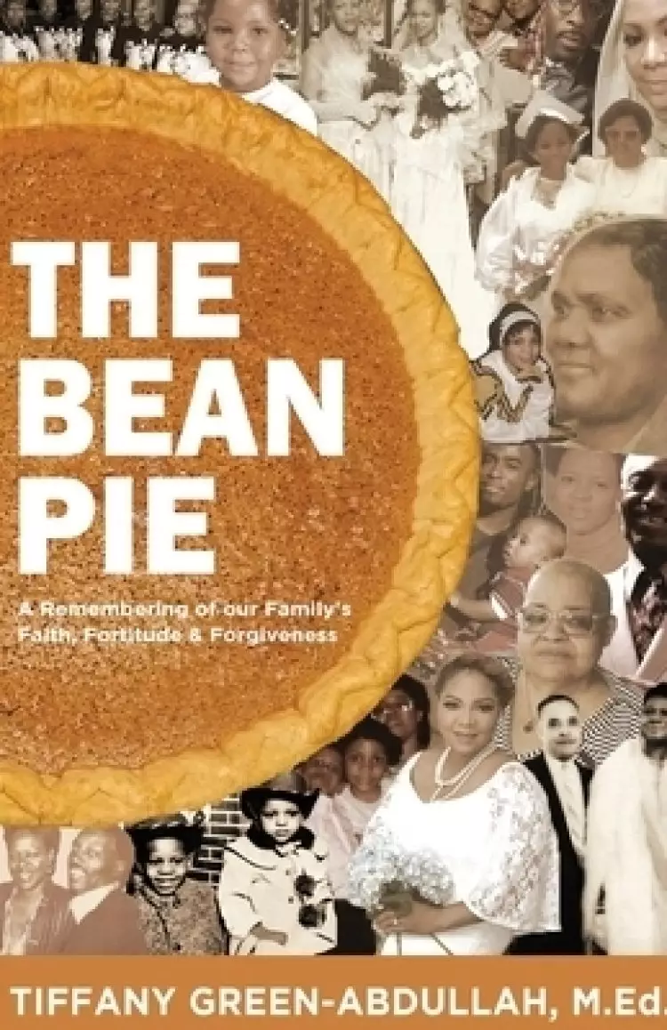 The Bean Pie: A Remembering of our Family's Faith, Fortitude, & Forgiveness