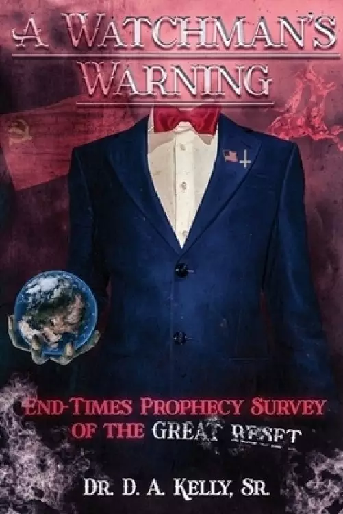 A Watchman's Warning: End-Times Prophecy Survey of the Great Reset