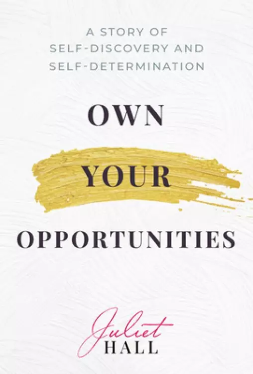Own Your Opportunities: A Story of Self-Discovery and Self-Determination