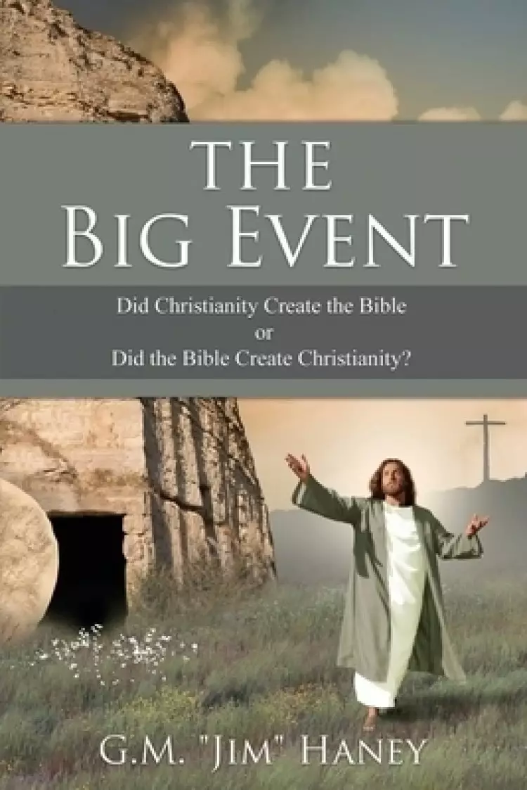 The Big Event: Did Christianity Create the Bible or Did the Bible Create Christianity?