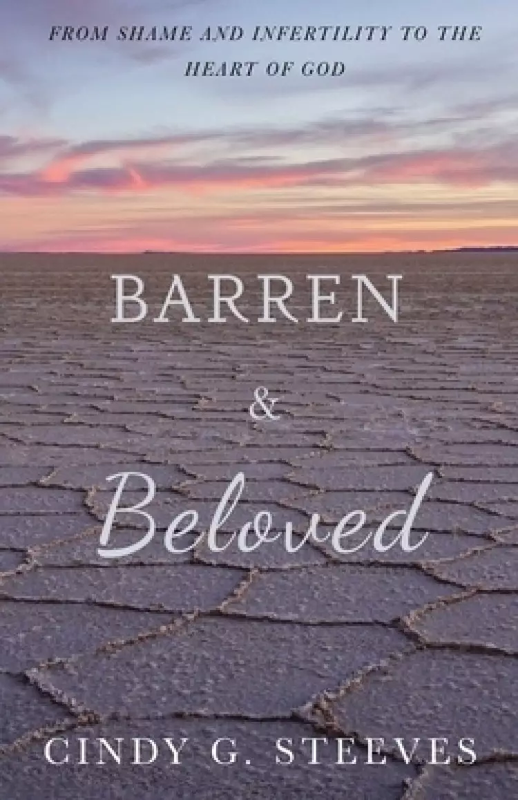 Barren & Beloved: From Shame and Infertility to the Heart of God