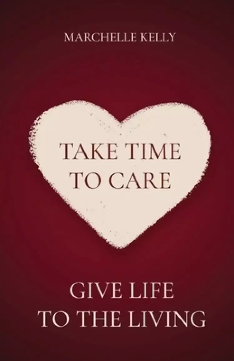 Take Time to Care: Give Life to the Living