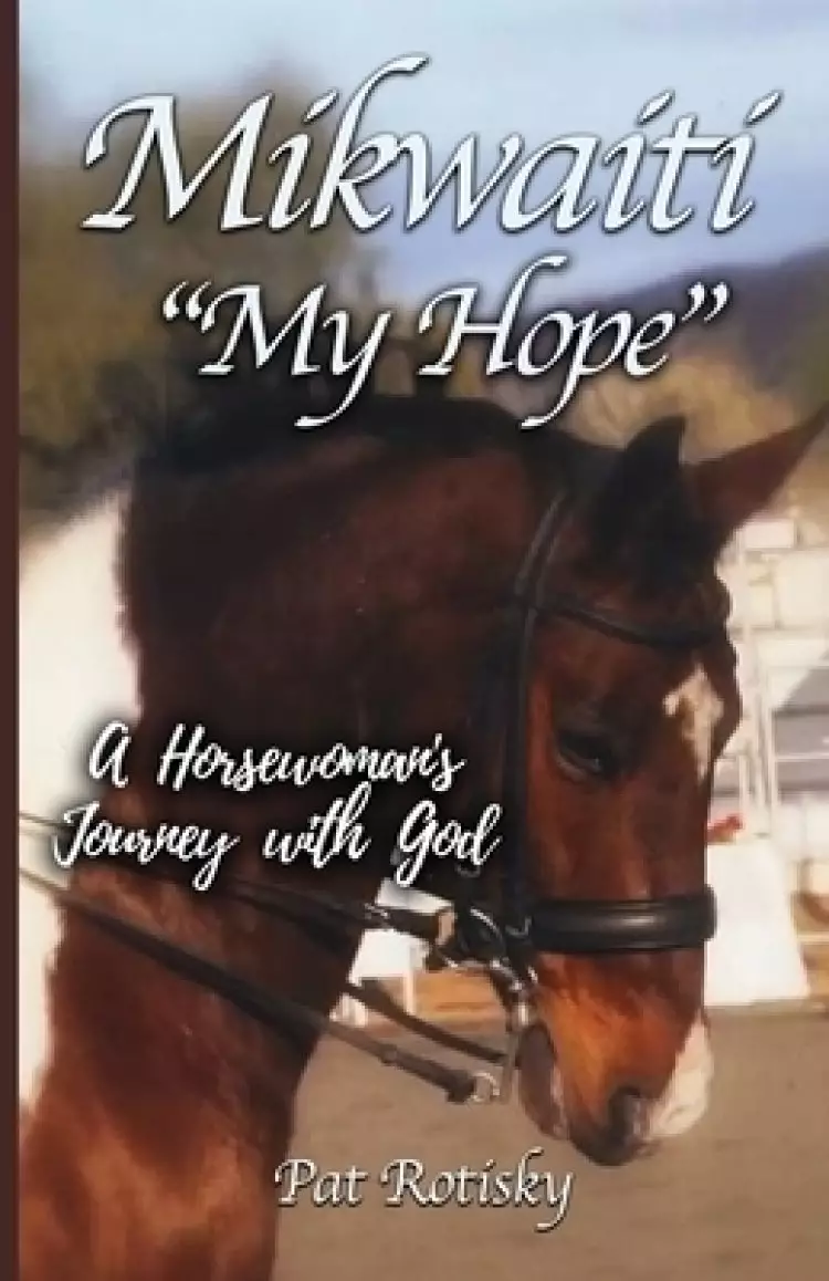 Mikwaiti "My Hope": A Horsewoman's Journey with God
