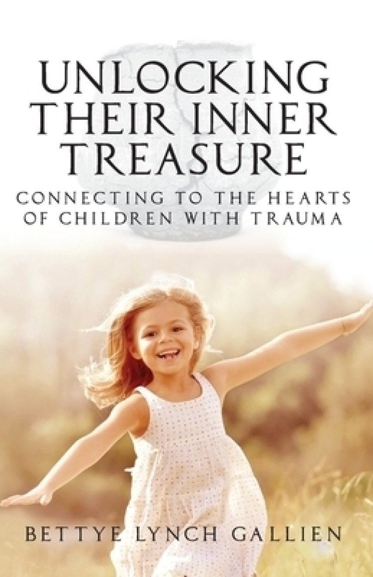Unlocking Their Inner Treasure: Connecting to the Hearts of Children with Trauma