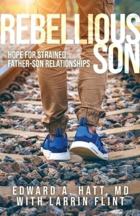 Rebellious Son: Hope for Strained Father-Son Relationships