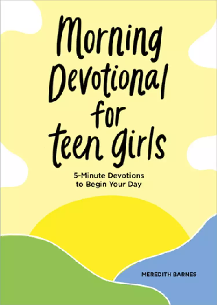 Morning Devotional for Teen Girls: 5-Minute Devotions to Begin Your Day
