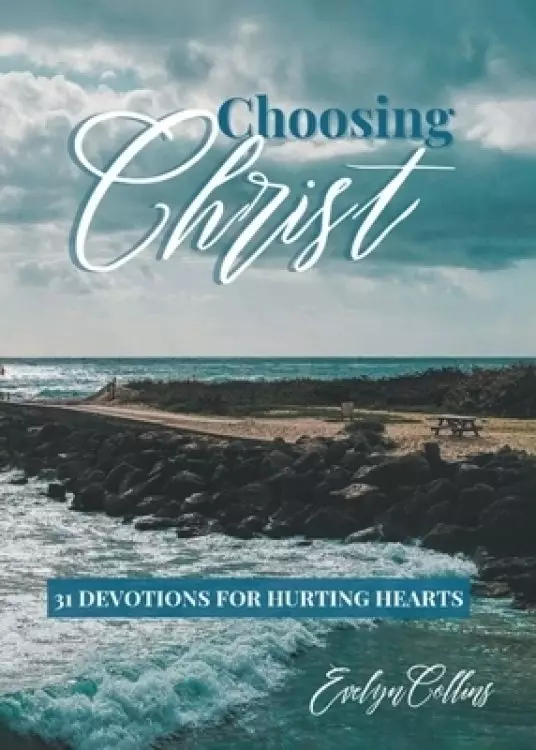 Choosing Christ:  31 Devotions for Hurting Hearts