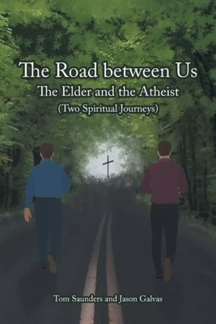 The Road between Us: The Elder and the Atheist (Two Spiritual Journeys)