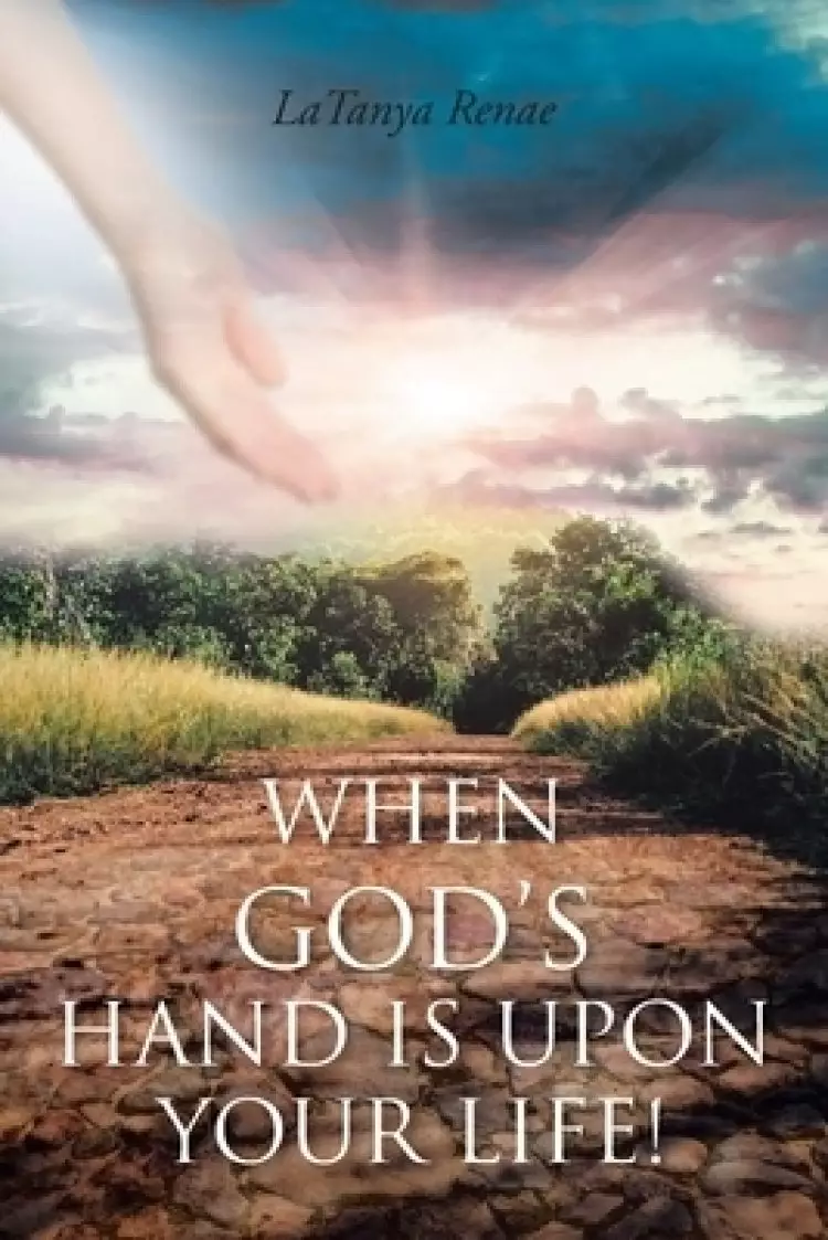 When God's Hand Is Upon Your Life!