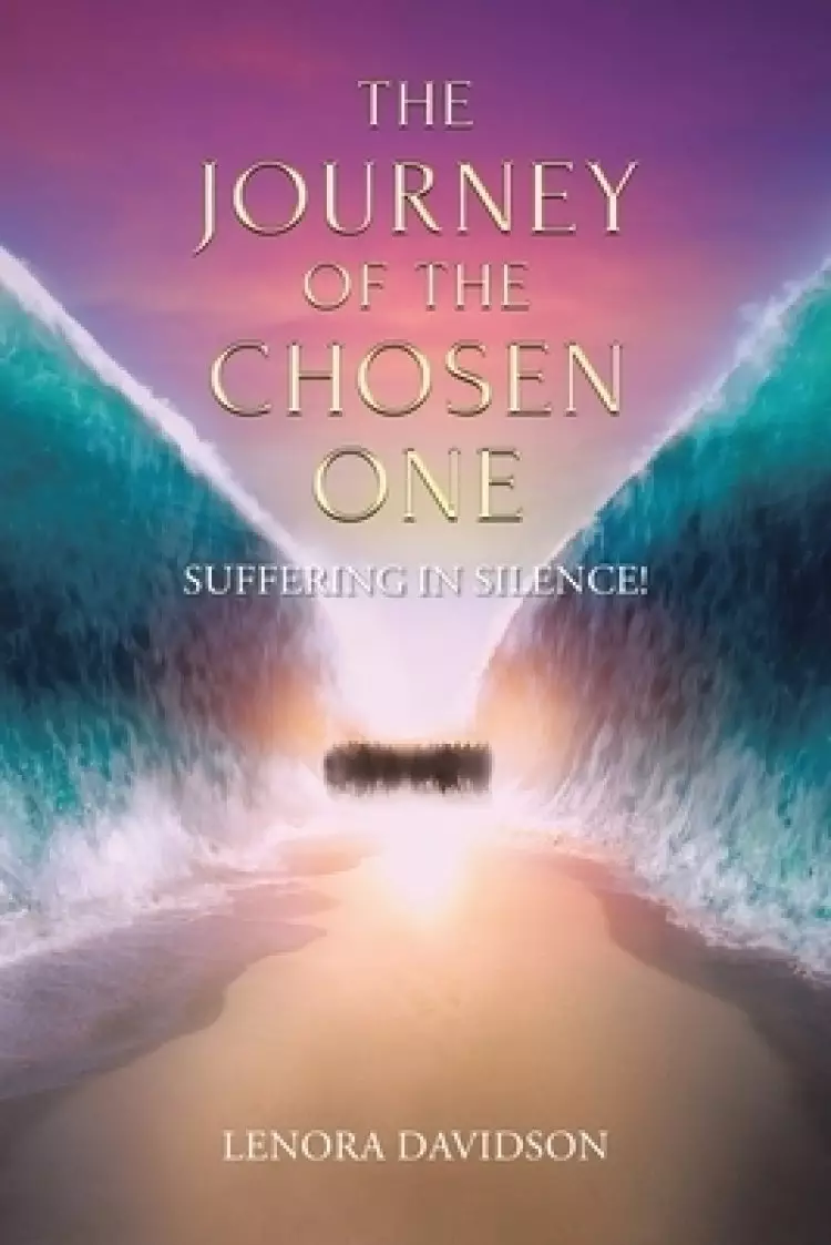 The Journey of the Chosen One: Suffering in Silence!