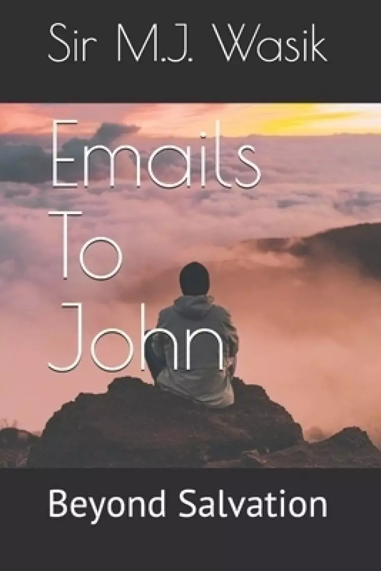 Emails To John: Beyond Salvation