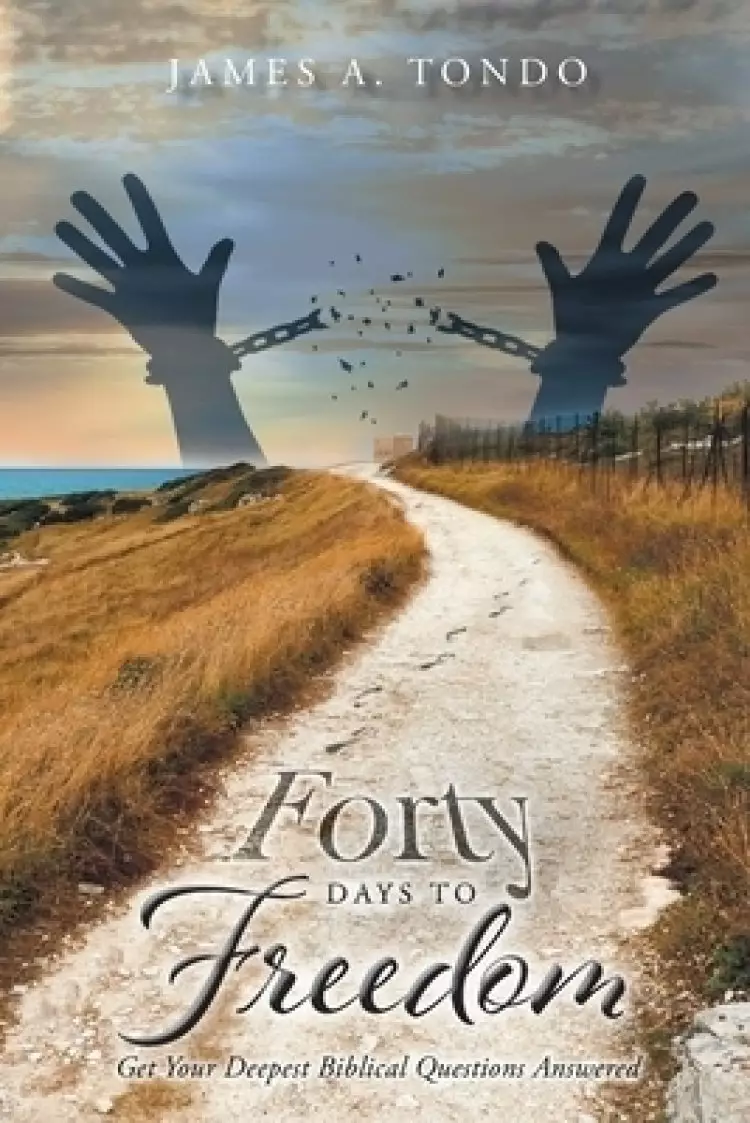 Forty Days to Freedom: Get Your Deepest Biblical Questions Answered
