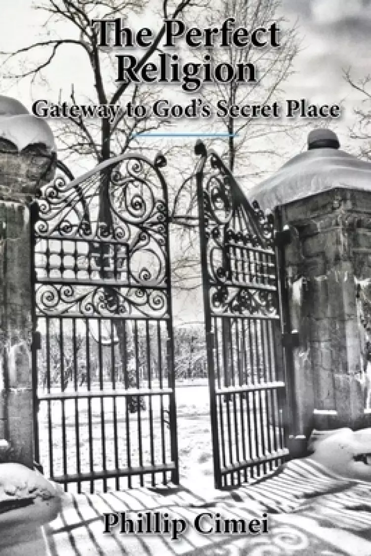 The Perfect Religion: Gateway to God's Secret Place