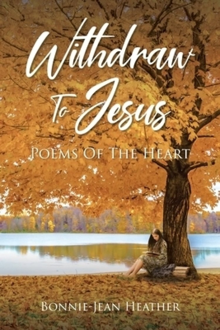 Withdraw to Jesus: Poems of the Heart