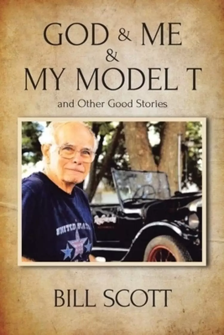 God & Me & My Model T and Other Good Stories