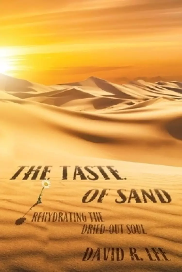 The Taste of Sand: Rehydrating the Dried-Out Soul