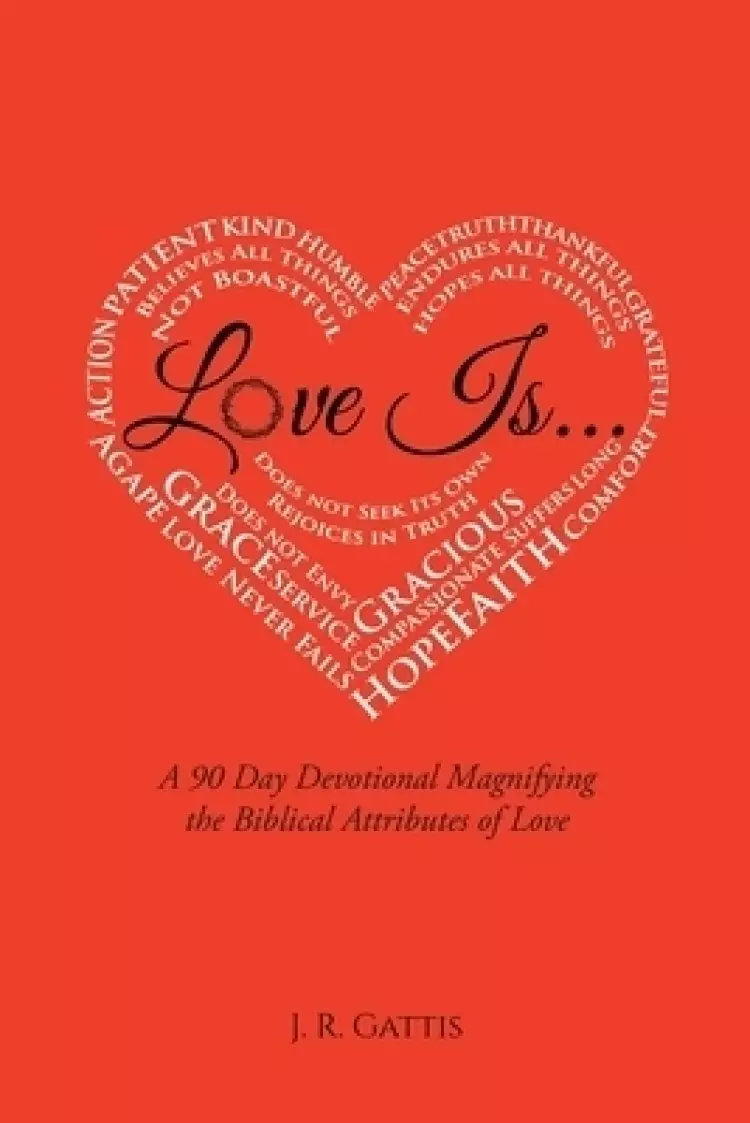 Love Is...: A 90 Day Devotional Magnifying the Biblical Attributes of Love