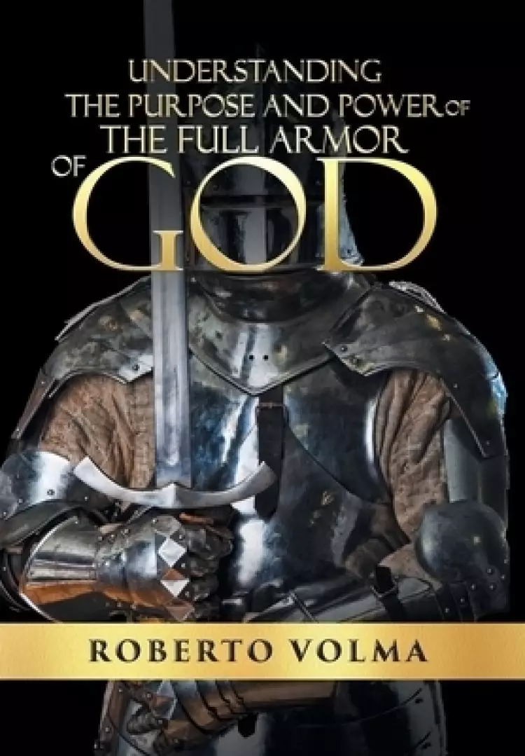 Understanding the Purpose and Power of the Full Armor of God