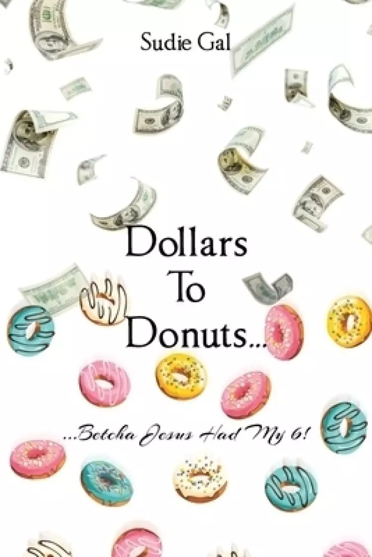 Dollars to Donuts...: ...Betcha Jesus Had My 6!