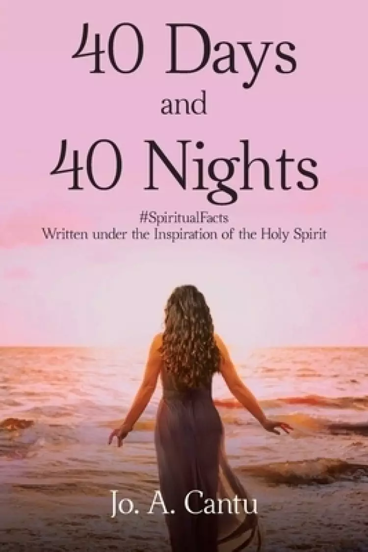 40 Days and 40 Nights: #SpiritualFacts Written under the Inspiration of the Holy Spirit