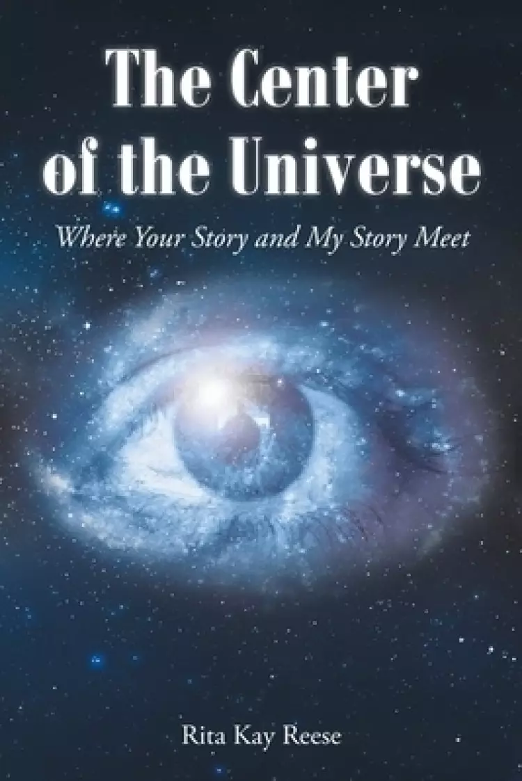 The Center of the Universe: Where your Story and My Story Meet