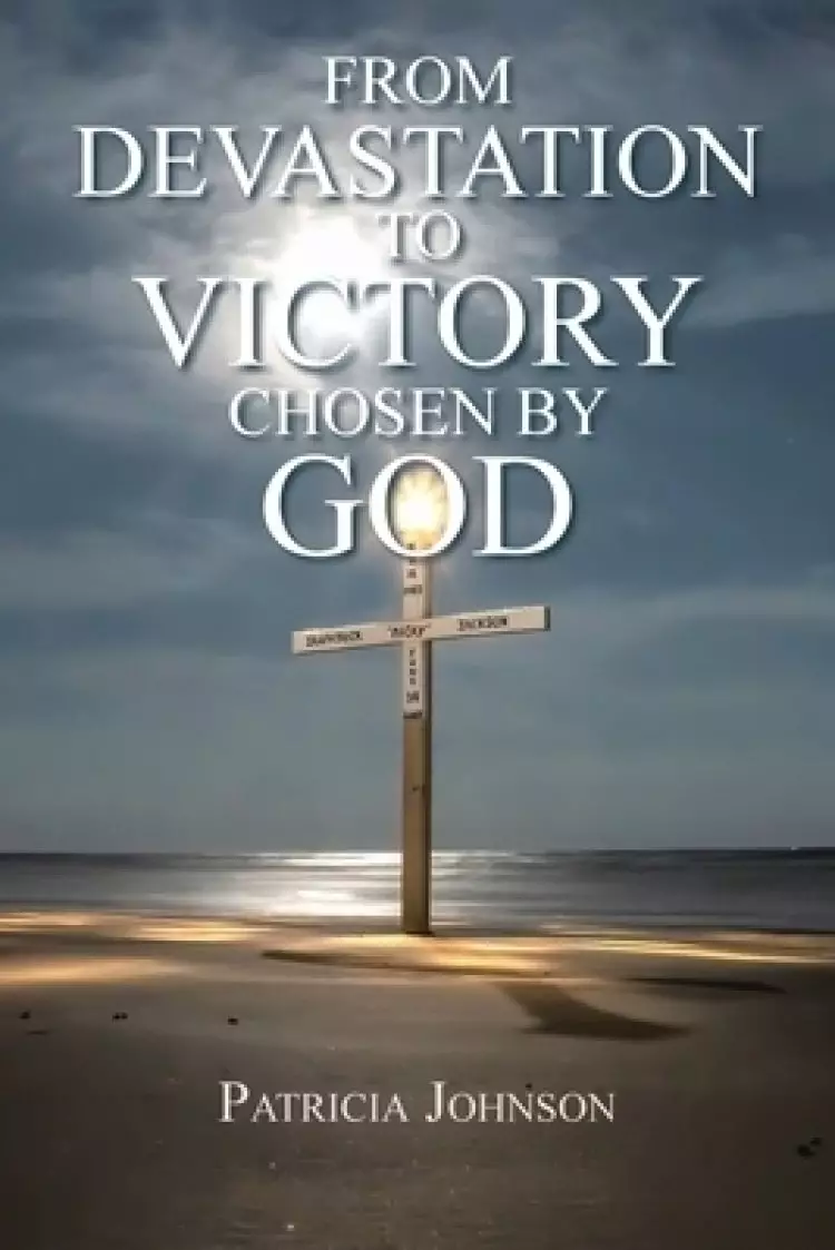 From Devastation to Victory : Chosen by God