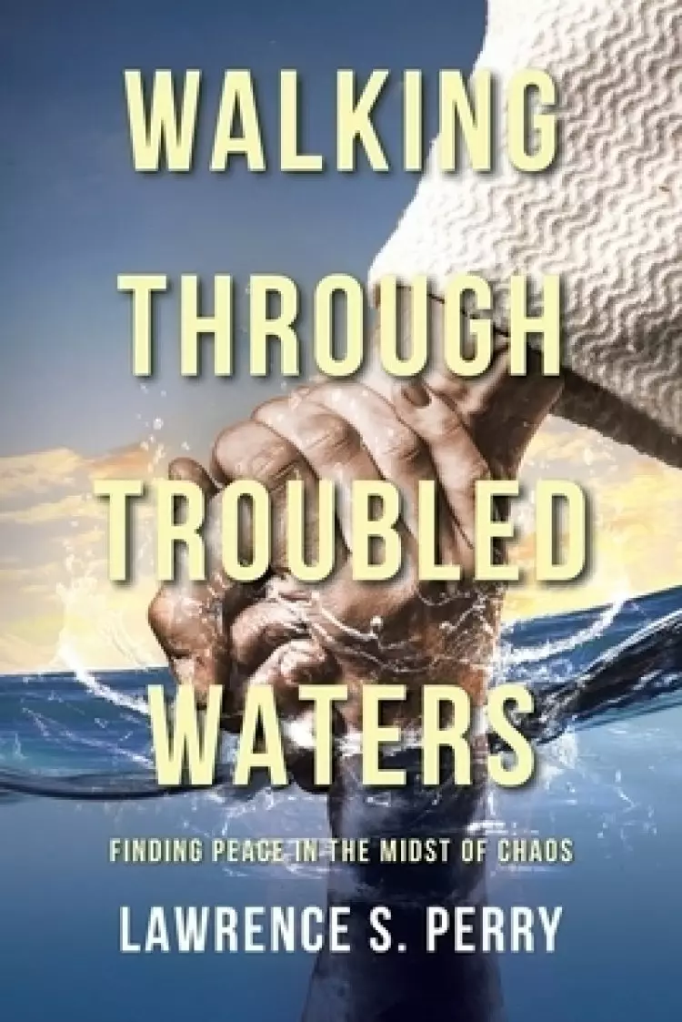 Walking Through Troubled Waters: Finding Peace in the Midst of Chaos