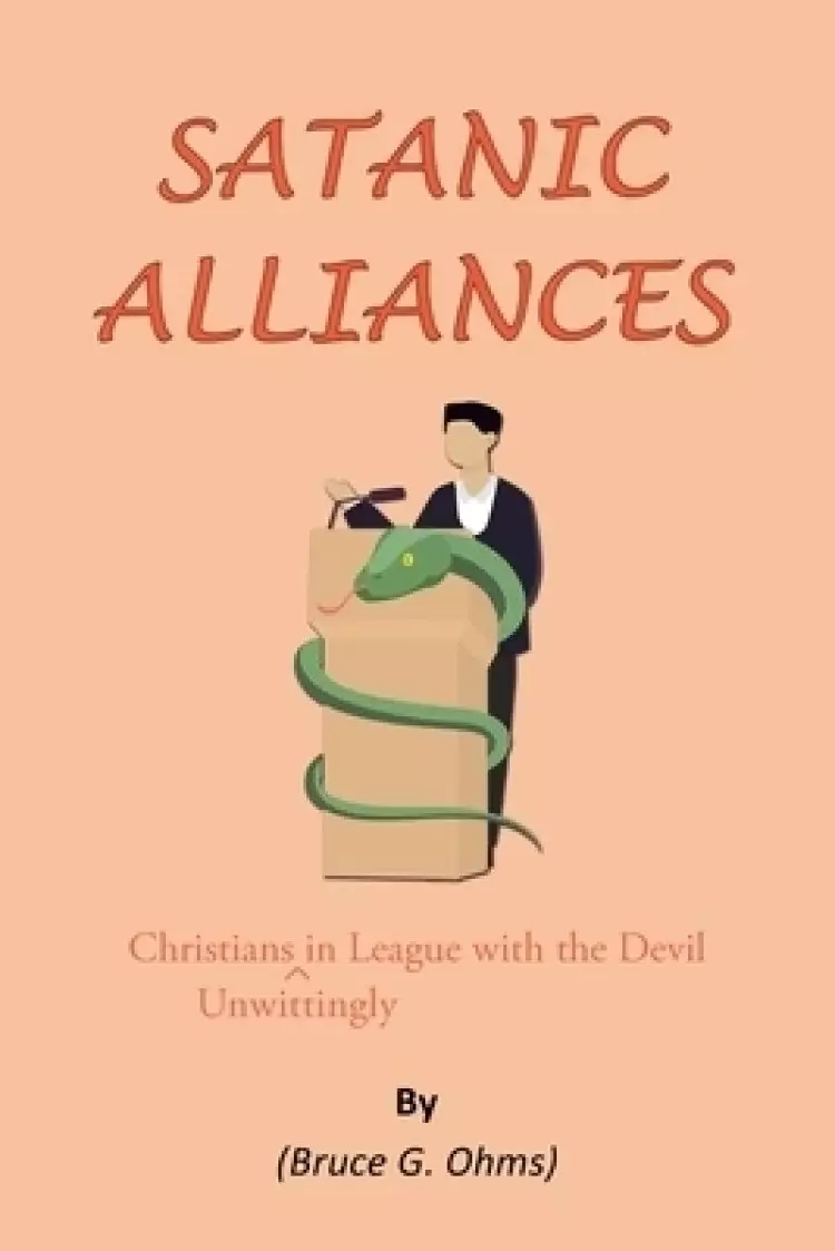 Satanic Alliances: Christians Unwittingly in League with the Devil