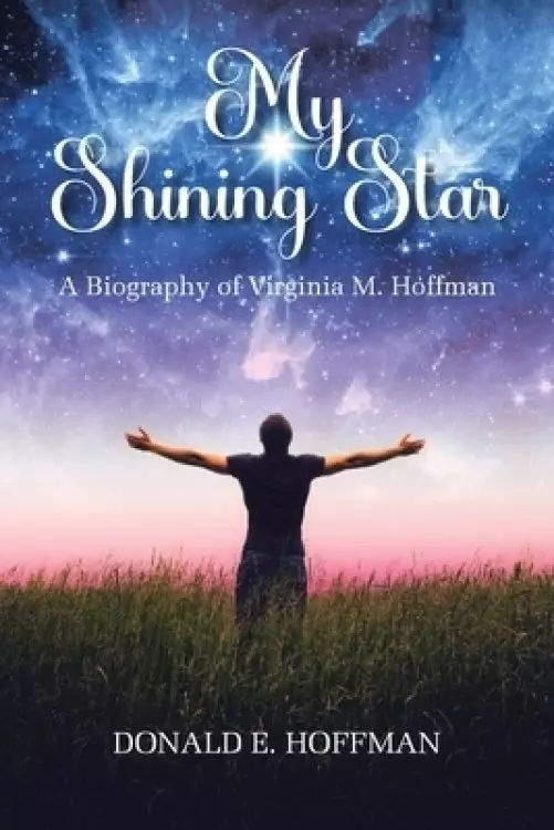 My Shining Star: A Biography of Virginia M. Hoffman