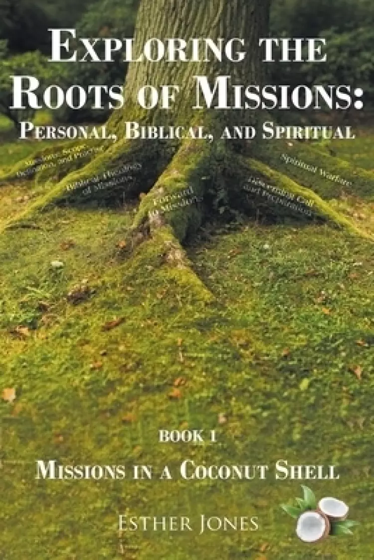 Exploring the Roots of Missions: Personal, Biblical, and Spiritual: Missions in a Coconut Shell
