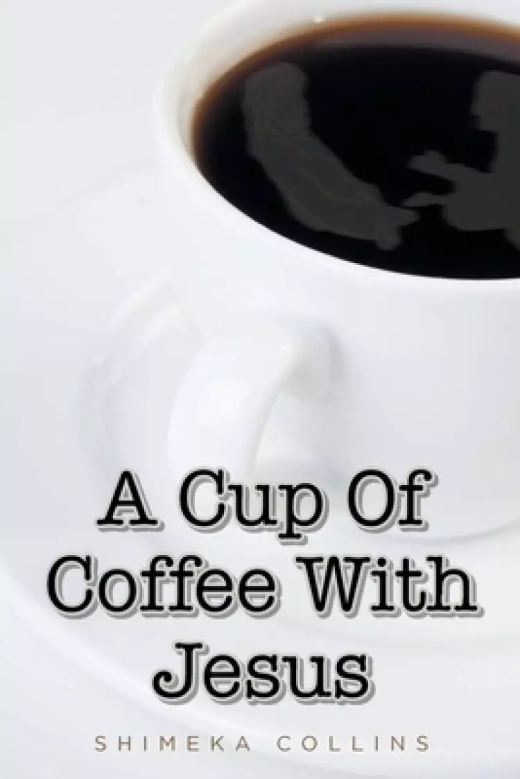 A Cup Of Coffee With Jesus