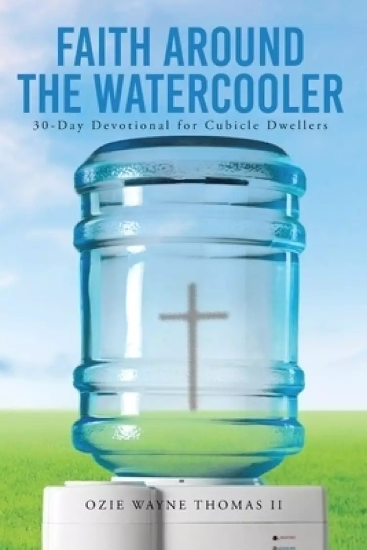Faith Around the Watercooler: 30-Day Devotional for Cubicle Dwellers