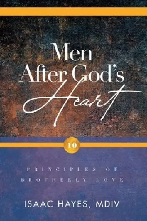Men After God's Heart: 10 Principles of Brotherly Love