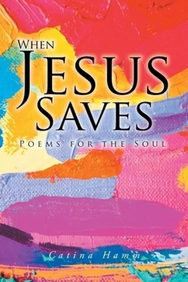 When Jesus Saves: Poems for the Soul