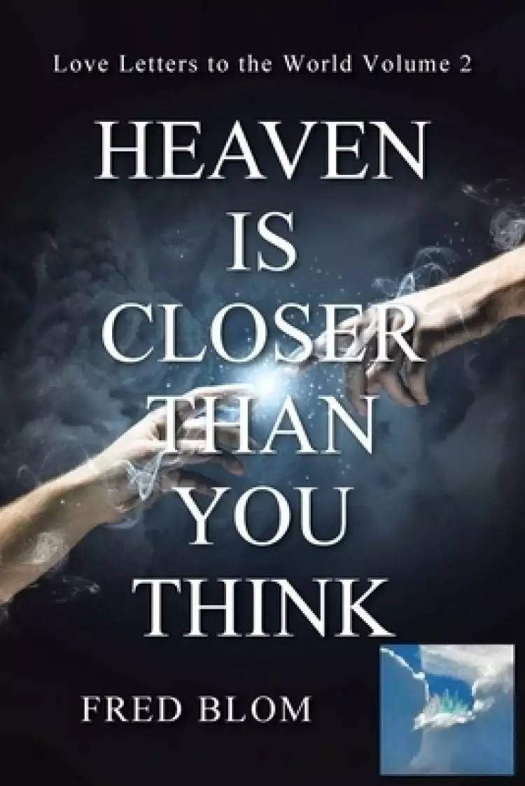 Heaven is Closer than You Think : Love Letters to the World Volume 2