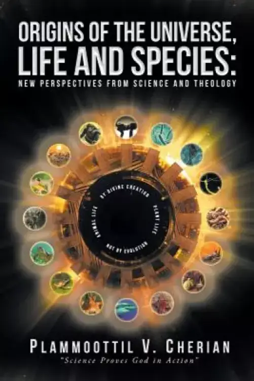 Origins of the Universe, Life and Species: New Perspectives from Science and Theology