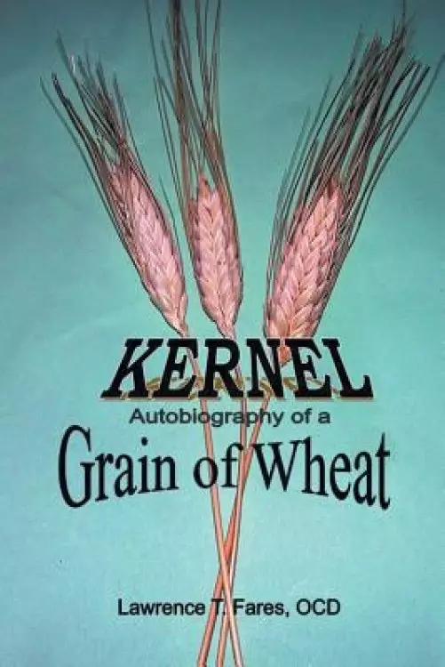 Kernel:  Autobiography of a Grain of Wheat