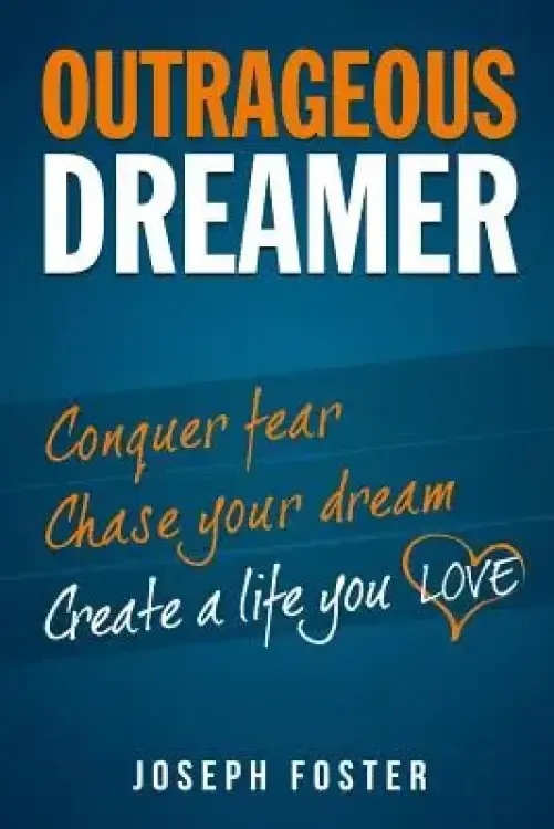 Outrageous Dreamer: Conquer Fear, Chase Your Dream, and Create a Life You Love