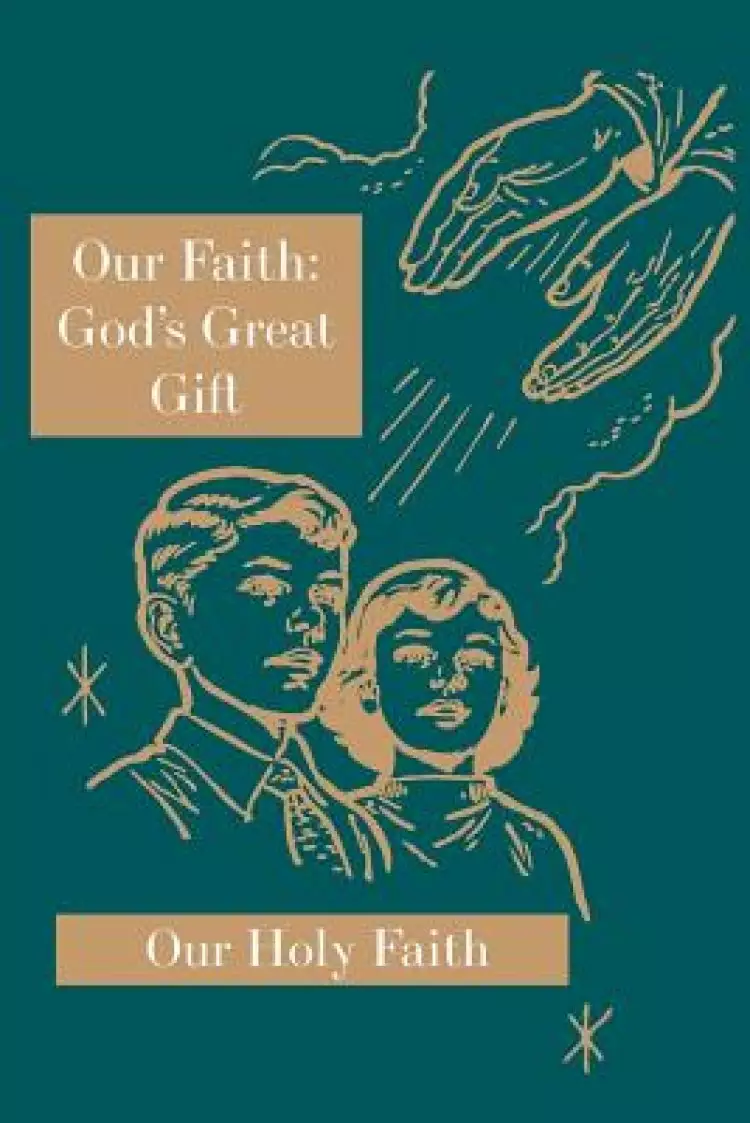Our Faith: God's Great Gift: Our Holy Faith Series