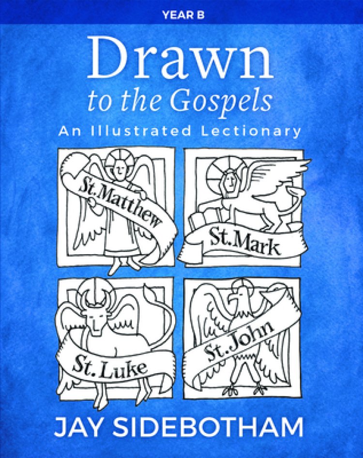 Drawn to the Gospels: An Illustrated Lectionary (Year B)