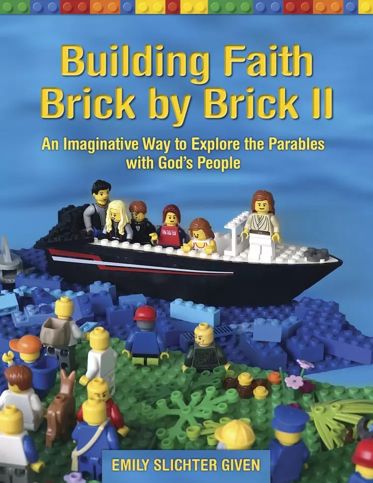 Building Faith Brick by Brick II: An Imaginative Way to Explore the Parables with God's People
