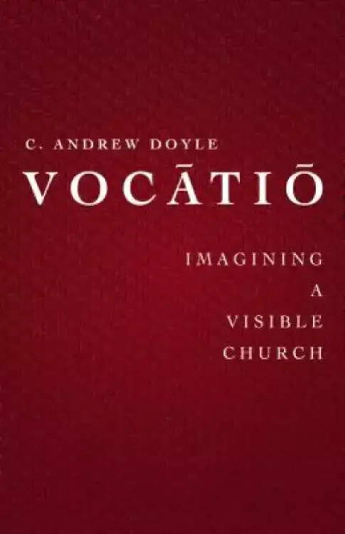 Vocātiō: Imaging a Visible Church