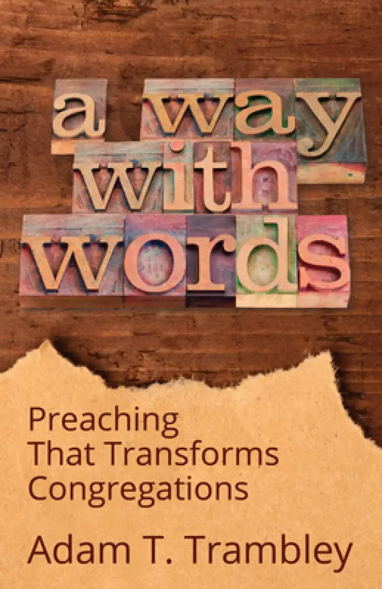 A Way with Words: Preaching That Transforms Congregations