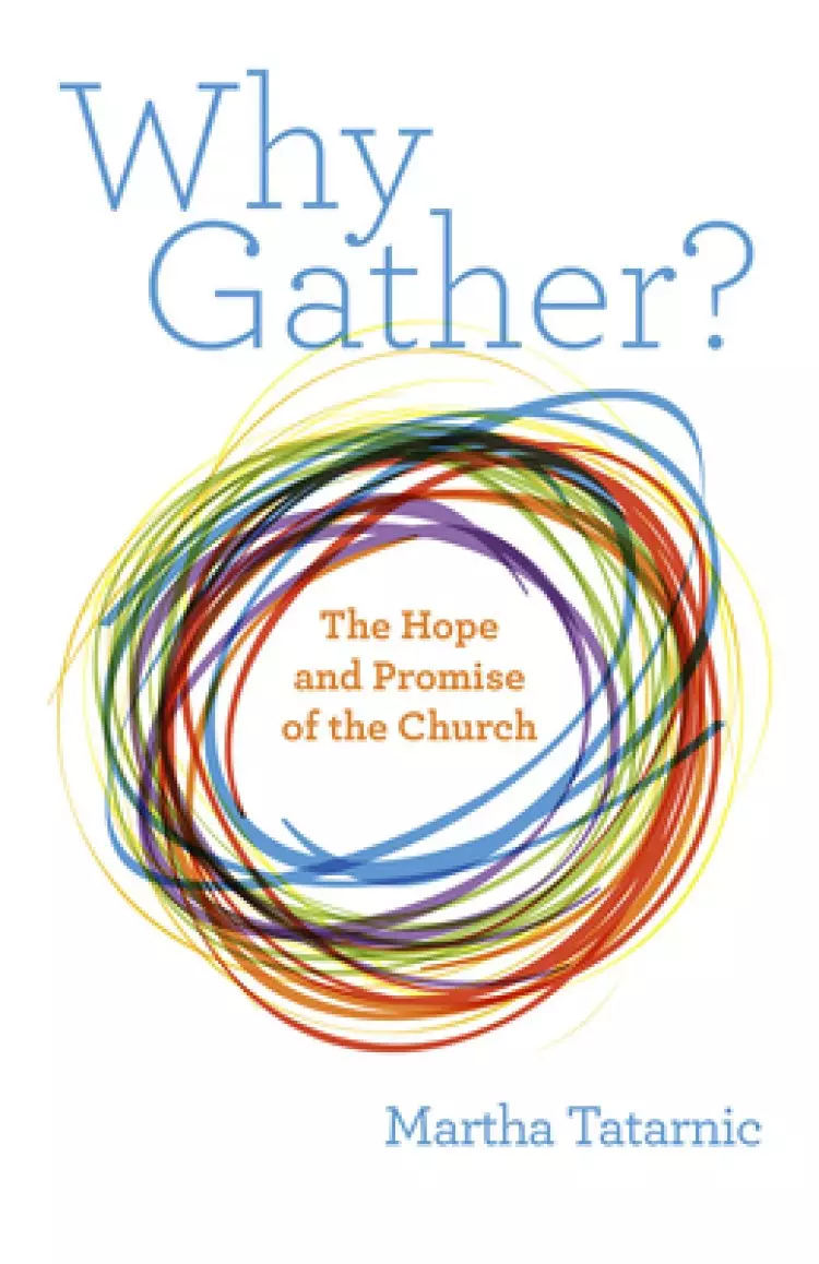 Why Gather?: The Hope and Promise of the Church
