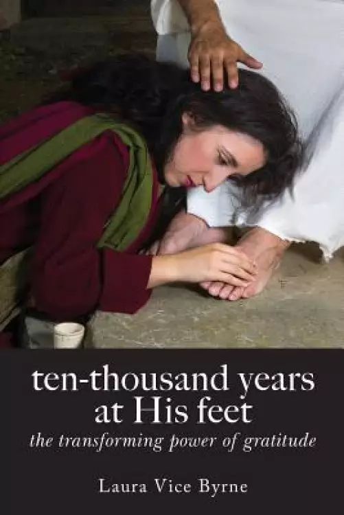 ten-thousand years at his feet: the transforming power of gratitude