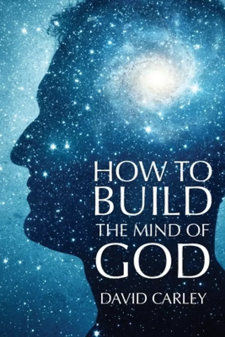 How To Build The Mind Of God